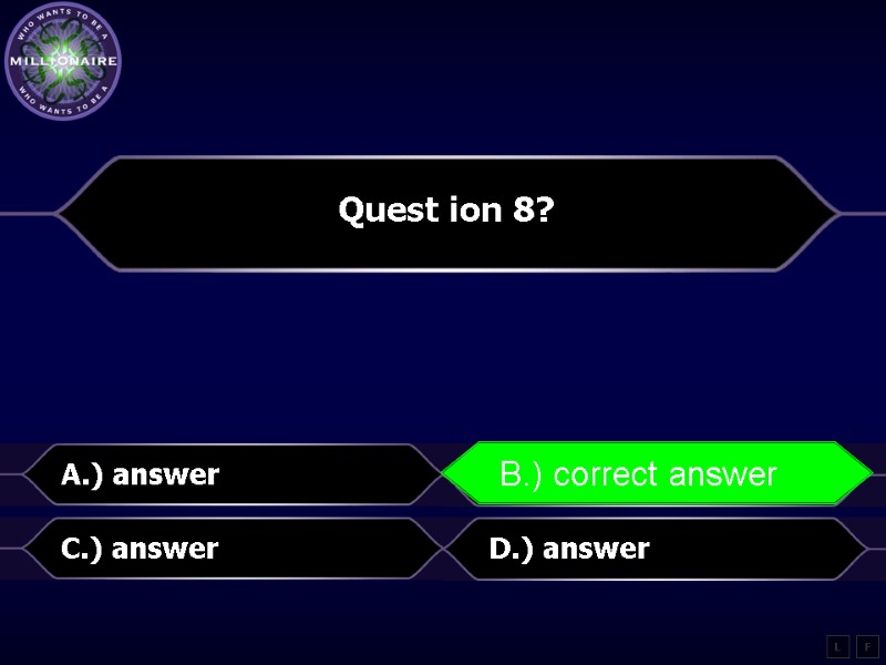 Quest ion 8?  A.) answer B.) correct answer C.) answer D.) answer L